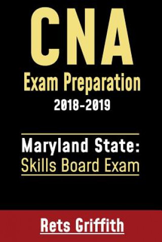 Kniha CNA Exam Preparation 2018-2019: Maryland State Skills Board Exam: CNA Exam Preparation: Maryland Skills State Board study guide Rets Griffith