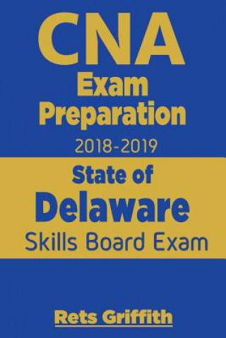 Carte CNA Exam Preparation 2018-2019: State of Delaware Skills Board Exam: CNA Exam Preparation: State board study guide Rets Griffith