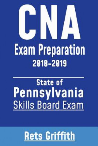 Książka CNA Exam Preparation 2018-2019: State of Pennsylvania Skills Board Exam: CNA state boards study guide Rets Griffith