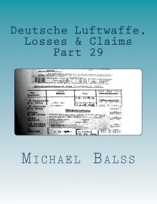 Könyv Deutsche Luftwaffe, Losses & Claims: Part 29 February 1944 Michael Balss