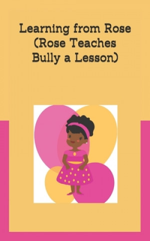 Kniha Learning From Rose: (Rose Teaches Bully a Lesson) De'coriyanna Garrett