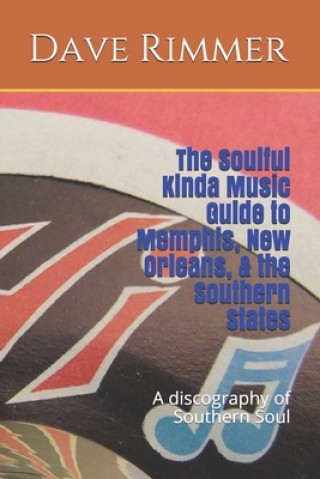 Kniha The Soulful Kinda Music Guide to Memphis, New Orleans, & the Southern States Dave Rimmer