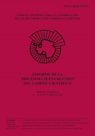 Livre Informe de la Trigésima sexta reunión del Comité Científico: Hobart, Australia, 16 a 20 de octubre de 2017 Comision Para La Conservacion De Los R.