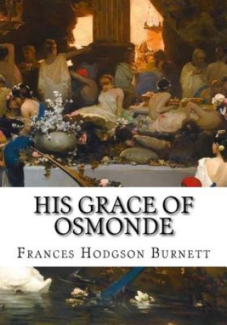 Kniha His Grace of Osmonde Frances Hodgson Burnett