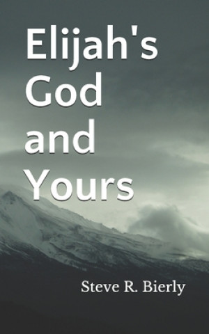 Carte Elijah's God and Yours Steve R. Bierly