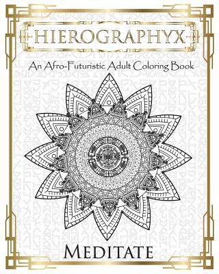 Книга Hierographyx: An Afro-Futuristic Coloring Book: Meditate Micah S. Wilson