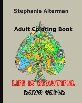 Книга Adult Coloring Book: Life is Beautiful: Have Faith Stephanie Alterman