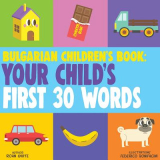 Könyv Bulgarian Children's Book: Your Child's First 30 Words Federico Bonifacini