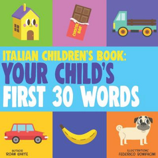 Kniha Italian Children's Book: Your Child's First 30 Words Federico Bonifacini