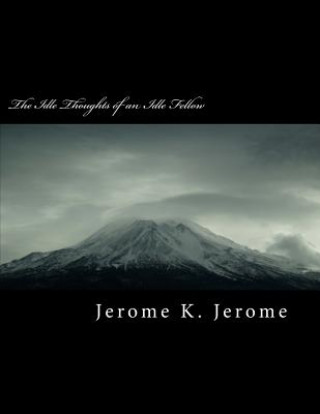 Knjiga The Idle Thoughts of an Idle Fellow Jerome K. Jerome