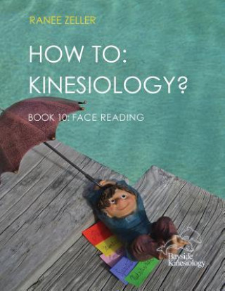 Carte How to: Kinesiology? Book 10 Face Reading: Kinesiology Muscle Testing Ranee Zeller