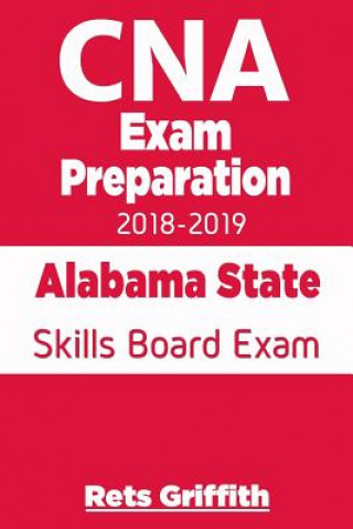 Kniha CNA Exam Preparation 2018-2019: Alabama State Skills Board Exam: CNA State Boards Exam study guide Rets Griffith