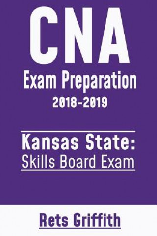 Kniha CNA Exam Preparation 2018-2019: Kansas State Skills Board Exam: CNA State Boards Exam Study guide Rets Griffith