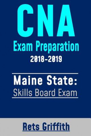 Książka CNA Exam Preparation 2018-2019: Maine State Skills Board Exam: CNA State Boards Exam Study Guide Rets Griffith