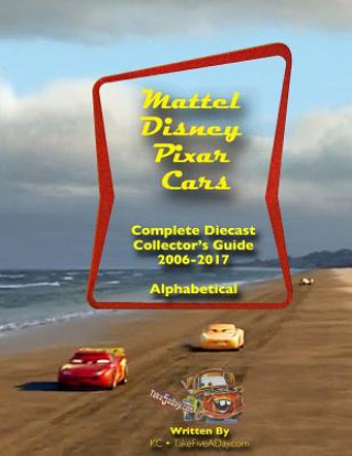 Книга Mattel Disney Pixar CARS: Diecast Collectors: Complete Everything 2006-2017 Ken Chang