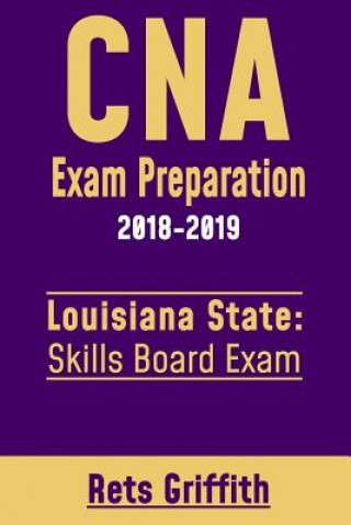 Kniha CNA Exam Preparation 2018-2019: Louisiana State Skills Board Exam: CNA State boards exam study guide Rets Griffith