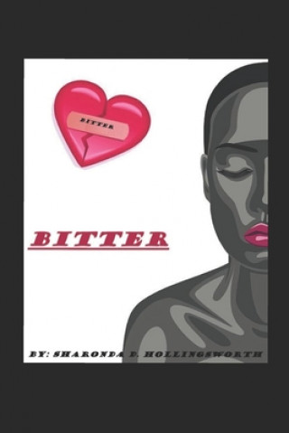 Könyv Bitter: The Story of a Woman Scorned Sharonda D. Hollingsworth