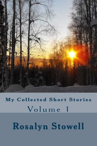 Книга My Collected Short Stories: Volume 1 Rosalyn E. Stowell