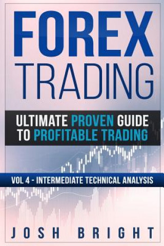 Kniha Forex Trading: Ultimate Proven Guide to Profitable Trading: Volume 4 - Intermediate Technical Analysis Josh Bright