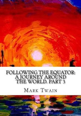 Carte Following the Equator: A Journey Around the World. Part 3 Mark Twain