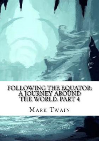 Книга Following the Equator: A Journey Around the World. Part 4 Mark Twain