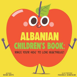 Carte Albanian Children's Book: Raise Your Kids to Love Vegetables! Federico Bonifacini