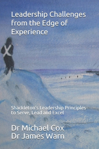 Kniha Leadership Challenges from the Edge of Experience: : Shackleton's Leadership Principles to Serve, Lead and Excel James Warn