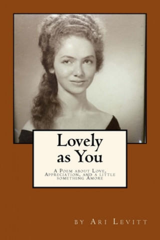 Kniha Lovely as You [Color Version]: A Poem about Love, Appreciation, and a little something Amore Ari Levitt