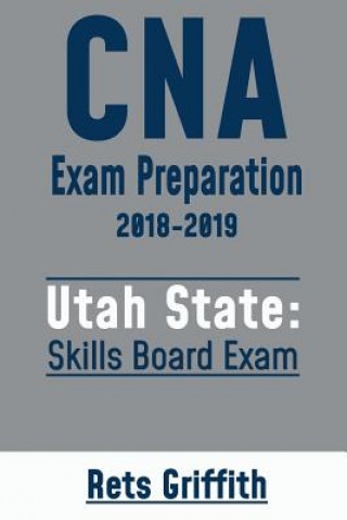 Kniha CNA Exam Preparation 2018-2019: UTAH State Skills Board Exam: CNA State Board Test review Rets Griffith