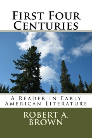 Carte First Four Centuries: A Reader in Early American Literature Robert A. Brown