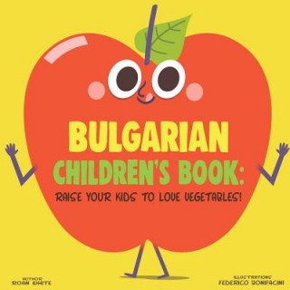 Kniha Bulgarian Children's Book: Raise Your Kids to Love Vegetables! Federico Bonifacini