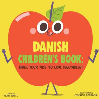 Könyv Danish Children's Book: Raise Your Kids to Love Vegetables! Federico Bonifacini