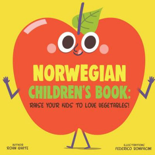 Könyv Norwegian Children's Book: Raise Your Kids to Love Vegetables! Federico Bonifacini