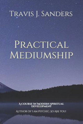 Книга Practical Mediumship: A Course In Modern Spiritual Development Travis James Sanders