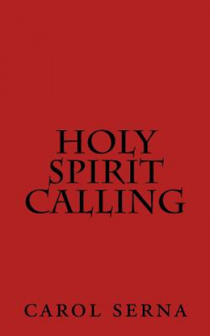 Knjiga Holy Spirit Calling Carol Serna