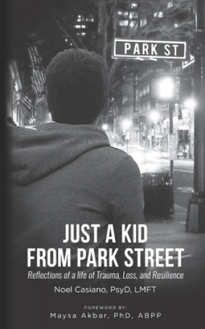 Книга Just a Kid from Park Street: Reflections of a life of Trauma, Loss and Resilience Noel Casiano