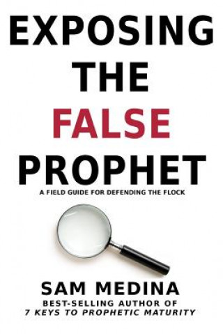 Kniha Exposing the False Prophet: A Field Guide for Defending the Flock Sam Medina