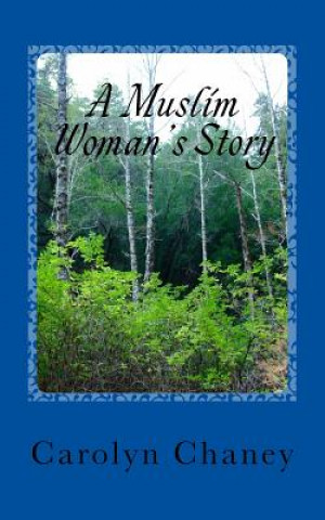 Kniha A Muslim Woman's Story: Aiesha's Memoirs Carolyn Lee Chaney