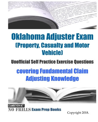 Książka Oklahoma Adjuster Exam (Property, Casualty and Motor Vehicle) Unofficial Self Practice Exercise Questions: covering Fundamental Claim Adjusting Knowle Examreview