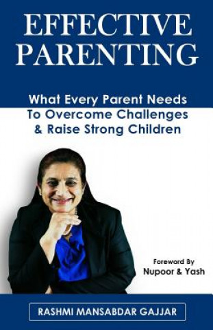 Carte Effective Parenting: What Every Parent Needs To Overcome Challenges & Raise Strong Children Nupoor &. Yash