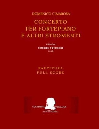 Könyv Cimarosa: Concerto Per Fortepiano E Altri Stromenti (Full Score - Partitura) Domenico Cimarosa
