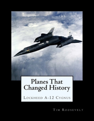 Könyv Planes That Changed History - Lockheed A-12 Cygnus John Malcolm Brown