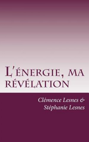 Book L'énergie, ma révélation: Histoire d'une énergéticienne Stephanie Lesnes