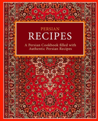 Knjiga Persian Recipes: A Persian Cookbook Filled with Authentic Persian Recipes (2nd Edition) Booksumo Press