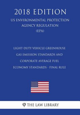 Carte Light-Duty Vehicle Greenhouse Gas Emission Standards and Corporate Average Fuel Economy Standards - Final Rule (Us Environmental Protection Agency Reg The Law Library