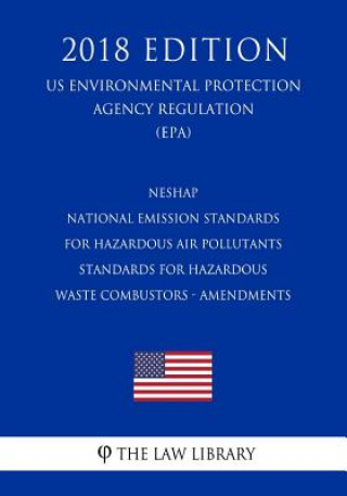 Knjiga Neshap - National Emission Standards for Hazardous Air Pollutants - Standards for Hazardous Waste Combustors - Amendments (Us Environmental Protection The Law Library