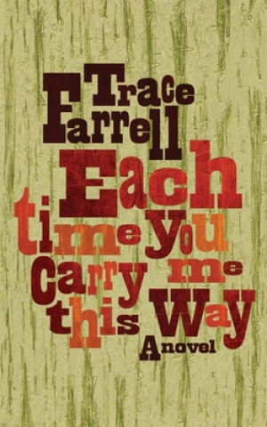 Kniha Each Time You Carry Me This Way Trace Farrell