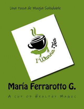 Kniha Iwanna Tea: Healthy Magic in a Cup Maria Ferrarotto G.