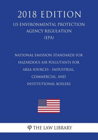 Libro National Emission Standards for Hazardous Air Pollutants for Area Sources - Industrial, Commercial, and Institutional Boilers (Us Environmental Protec The Law Library