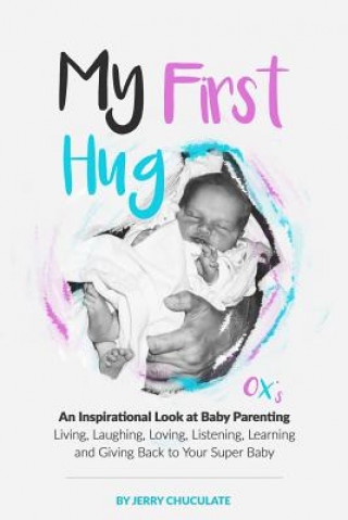 Könyv My First Hug: An Inspirational Look at Baby Parenting Jerry Chuculate